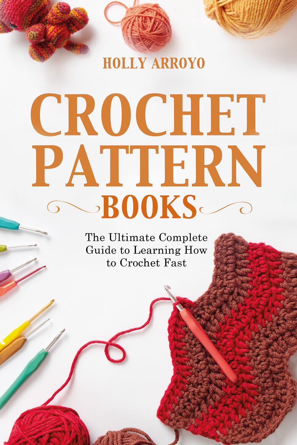 Crochet Pattern Books. The Ultimate Complete Guide to Learning How …