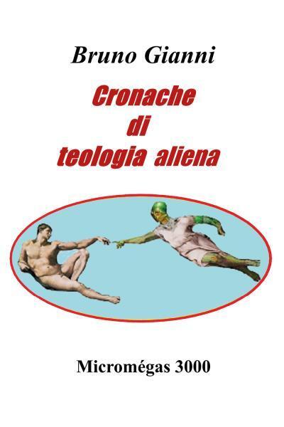 Cronache di teologia aliena di Bruno Gianni, 2022, Youcanprint