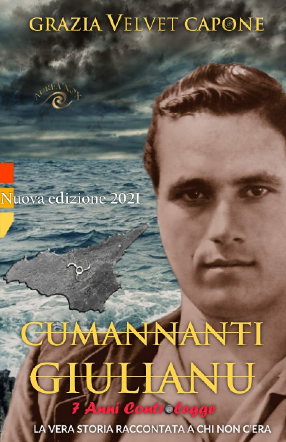 Cumannanti Giulianu: 7 Anni controlegge di Grazia Velvet Capone, 2015, …