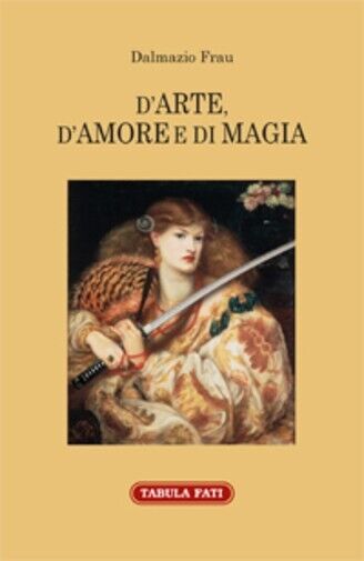 D?ARTE, D?AMORE E DI MAGIA di Dalmazio Frau, 2022, Tabula …