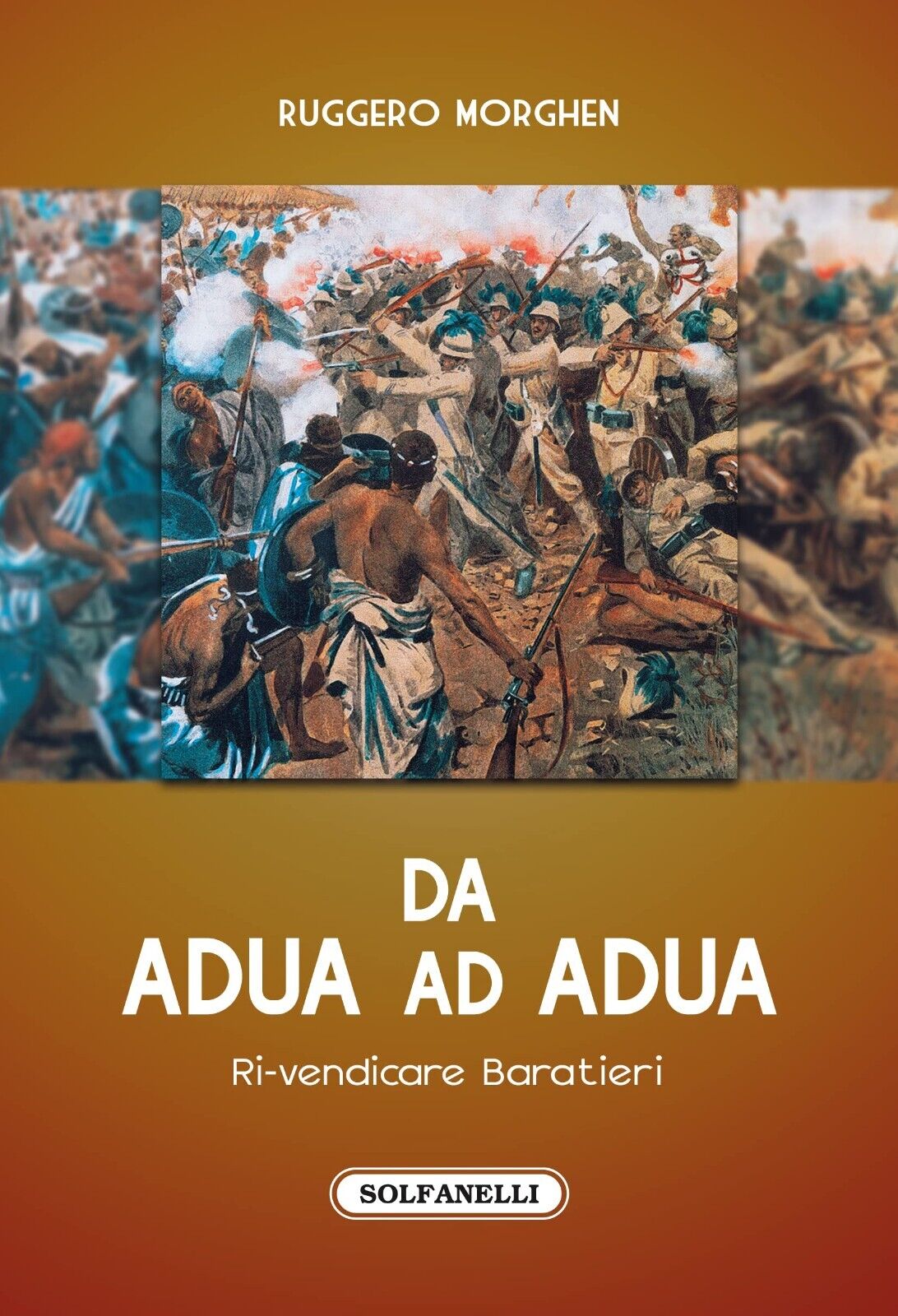 Da Adua ad Adua. Ri-vendicare Baratieri di Ruggero Morghen, 2022, …