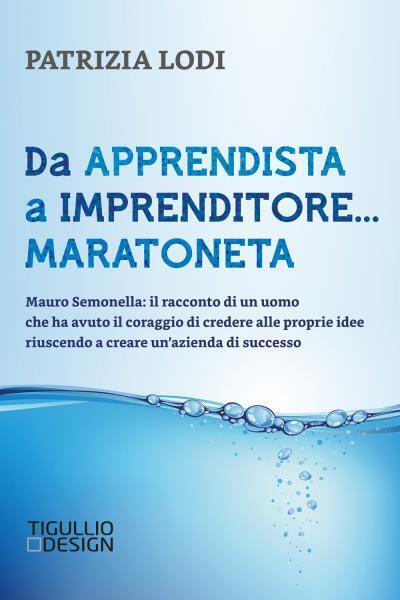 Da apprendista a imprenditore. maratoneta. Mauro Semonella: il racconto di …