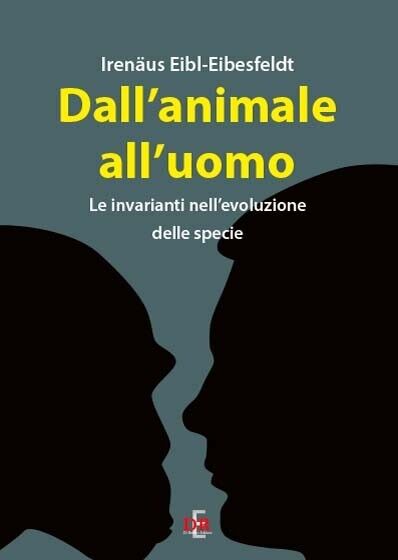 Dall?animale all?uomo. Le invarianti nell?evoluzione delle specie di Irenäus E