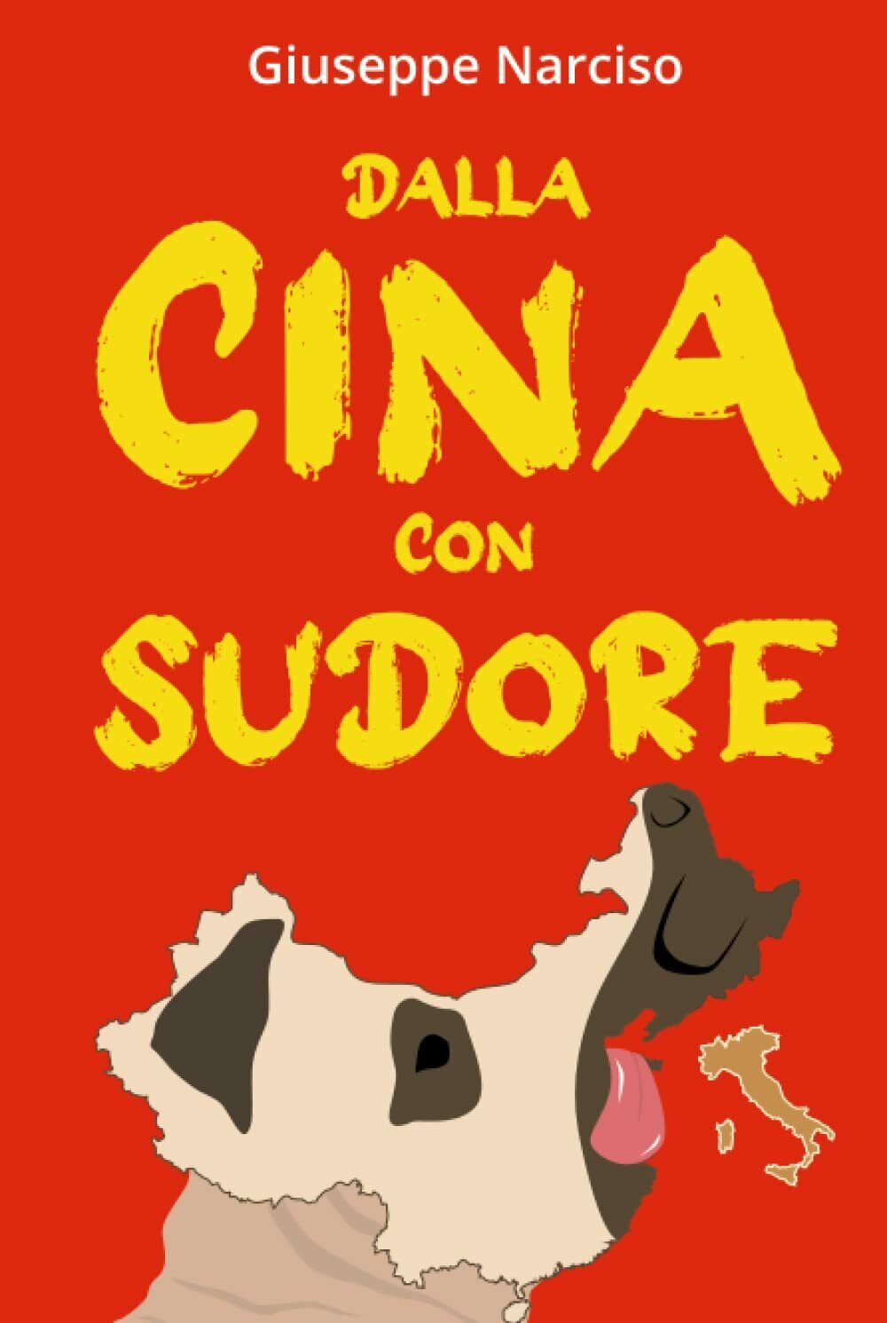 DALLA CINA CON SUDORE di Giuseppe Narciso, 2021, Indipendently Published