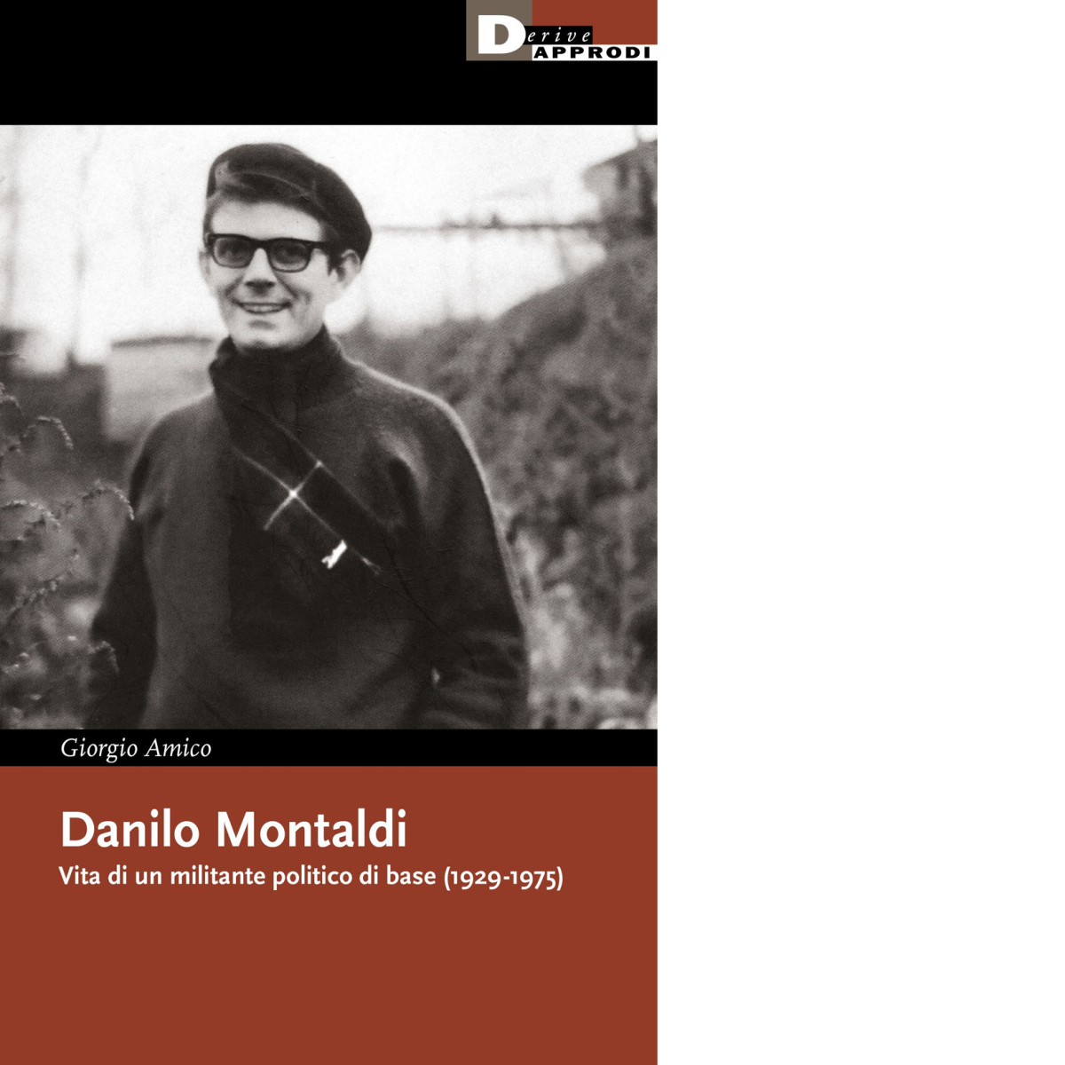 Danilo Montaldi. Vita di un militante politico di base (1929-1975) …