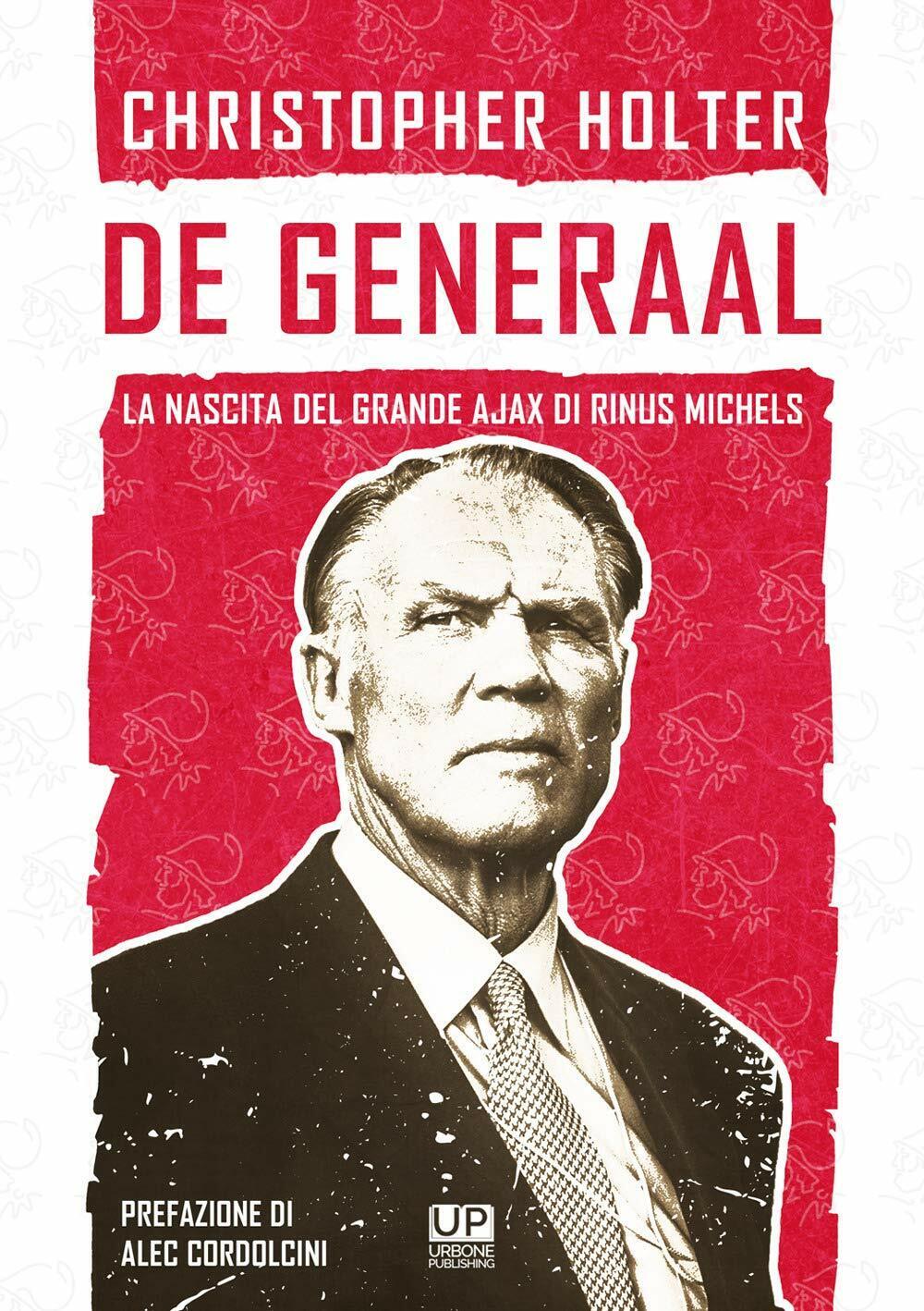 De Generaal. La nascita del grande Ajax di Rinus Michels-Christopher …