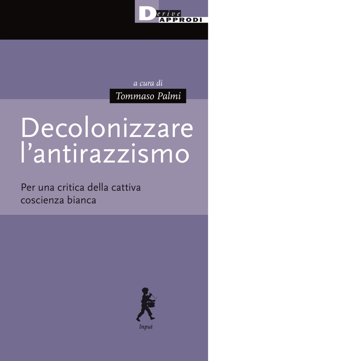 Decolonizzare l'antirazzismo - T. Palmi - DeriveApprodi editore, 2020