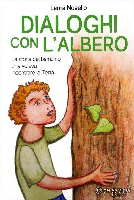 Dialoghi con l?Albero. La storia del bambino che voleva incontrare …