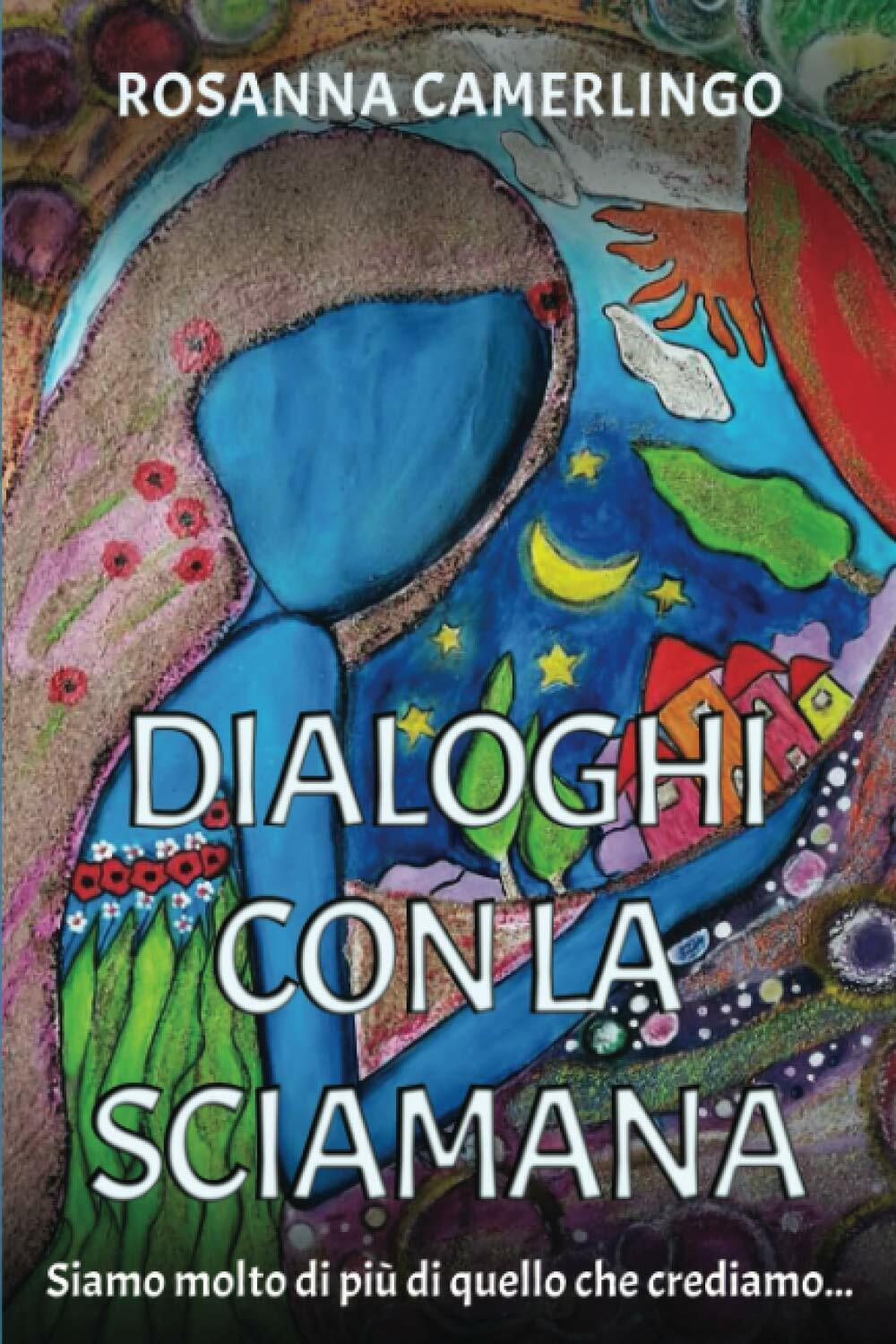 Dialoghi con la Sciamana: Siamo molto di più di quello …