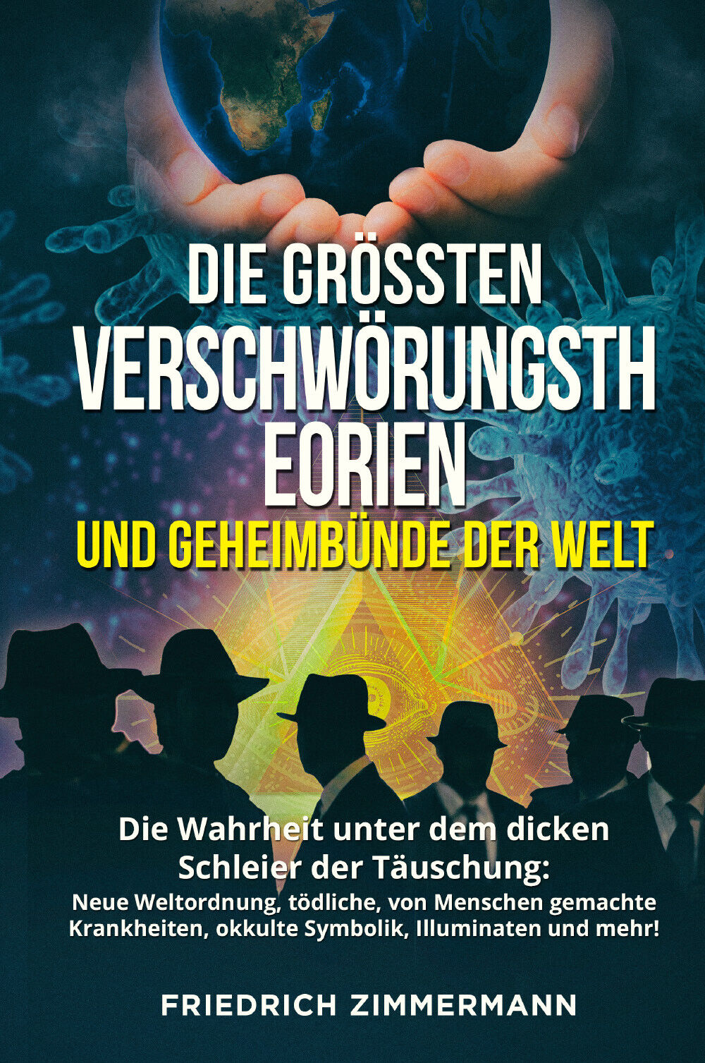 DIE GRÖSSTEN VERSCHWÖRUNGSTHEORIEN UND GEHEIMBÜNDE DER WELT di Friedrich Zimmerm