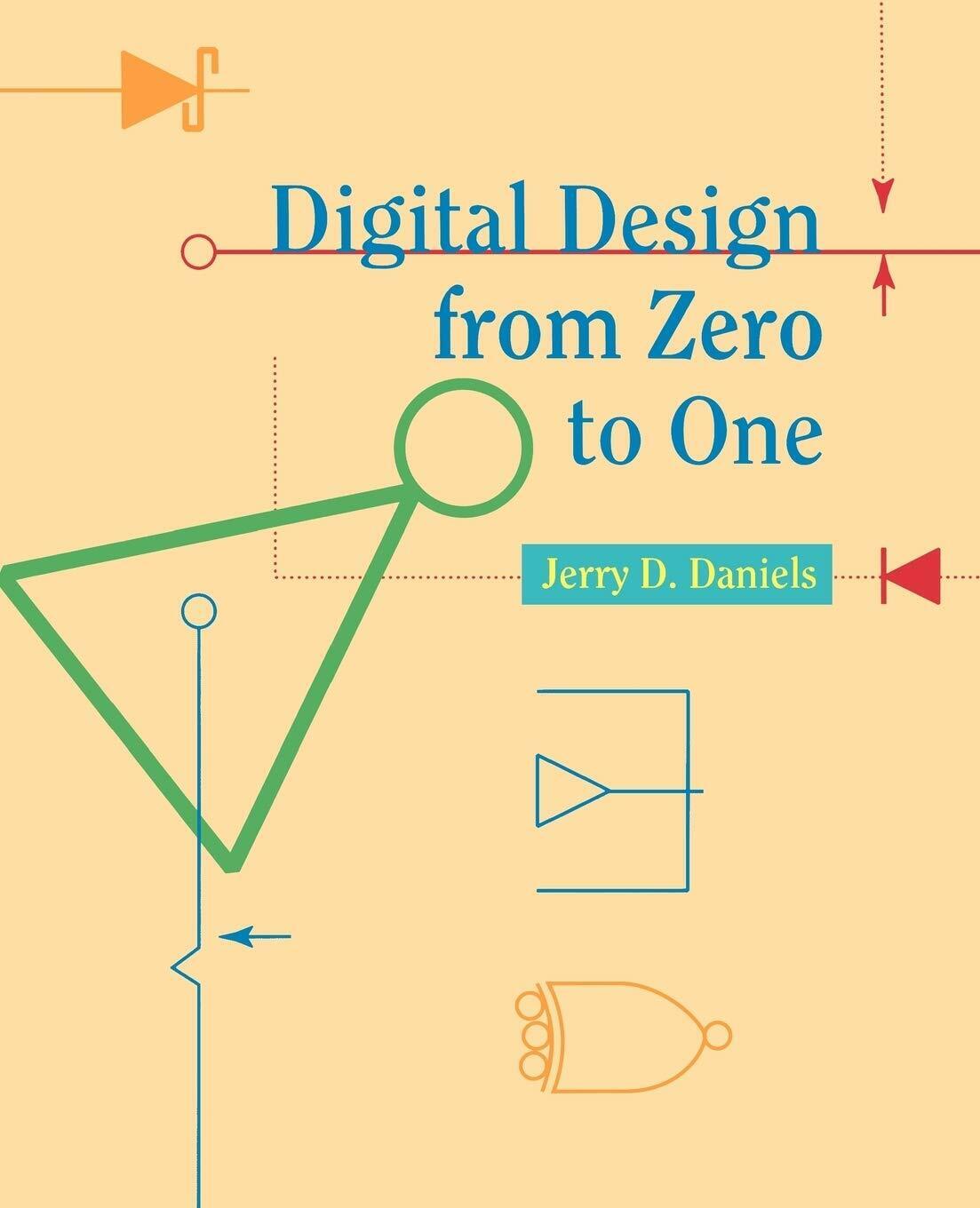 Digital Design from Zero to One - J. Daniels, Jerry …