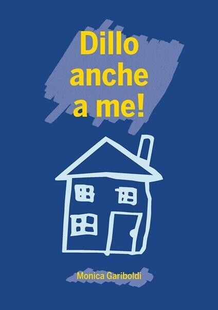 Dillo anche a me! di Monica Gariboldi, 2016, Edizioni03