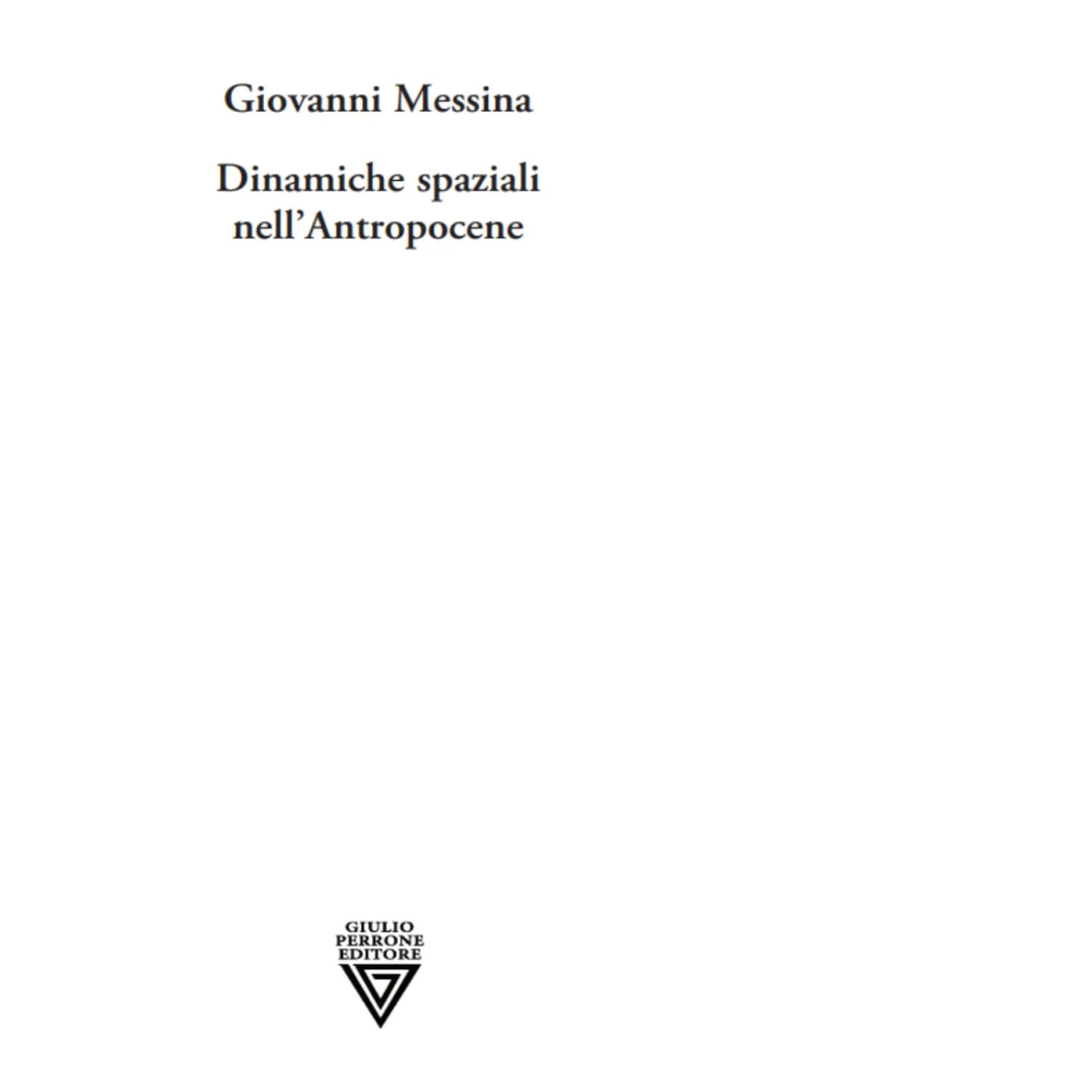 Dinamiche spaziali nell'antropocene di Giovanni Messina - Perrone, 2022