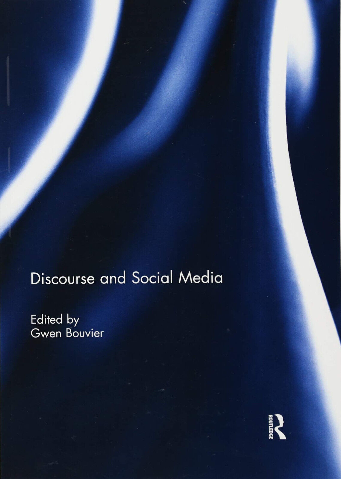 Discourse and Social Media - Gwen Bouvier - Routledge, 2018