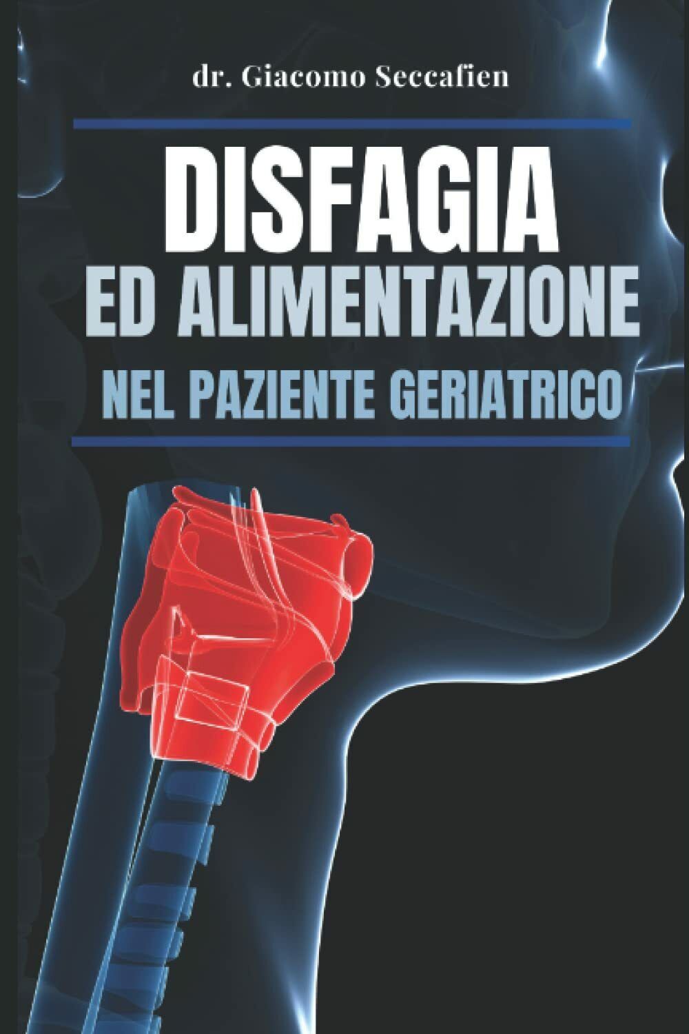 Disfagia ed alimentazione nel paziente geriatrico di Dr Giacomo Seccafien, …