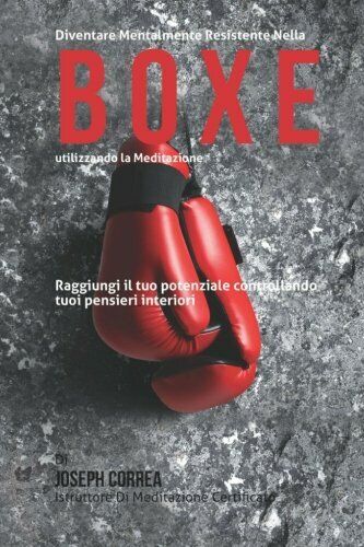 Diventare mentalmente resistente nella boxe utilizzando la meditazione - 2015