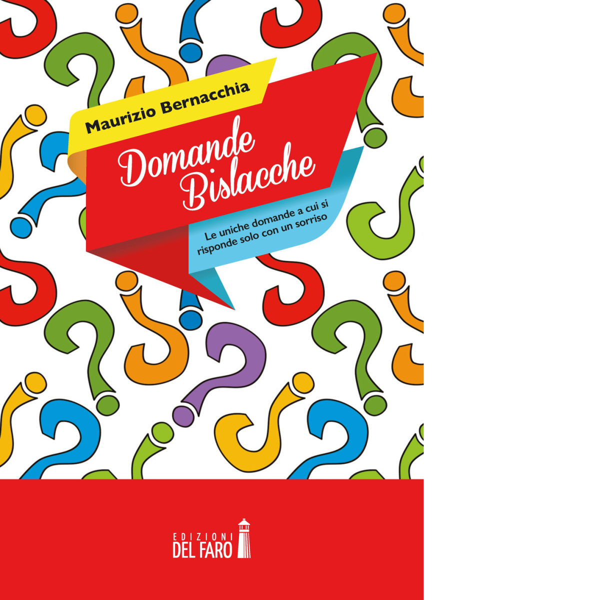 Domande bislacche di Bernacchia Maurizio - Edizioni Del Faro, 2020