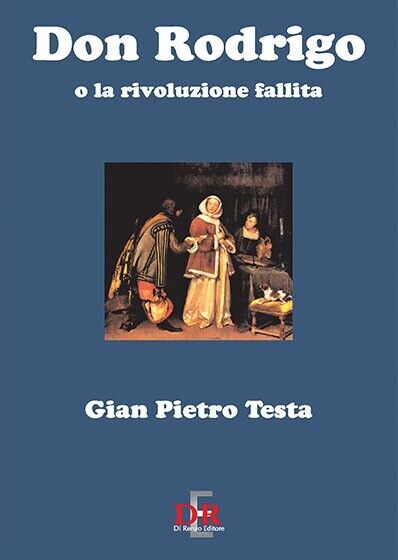 Don Rodrigo o la rivoluzione fallita di G. Pietro Testa, …