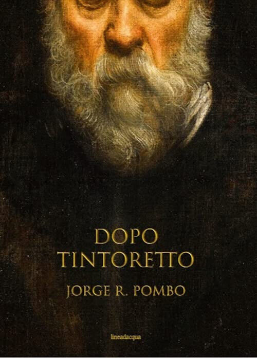 Dopo Tintoretto - Jorge Pombo - Lineadacqua, 2022
