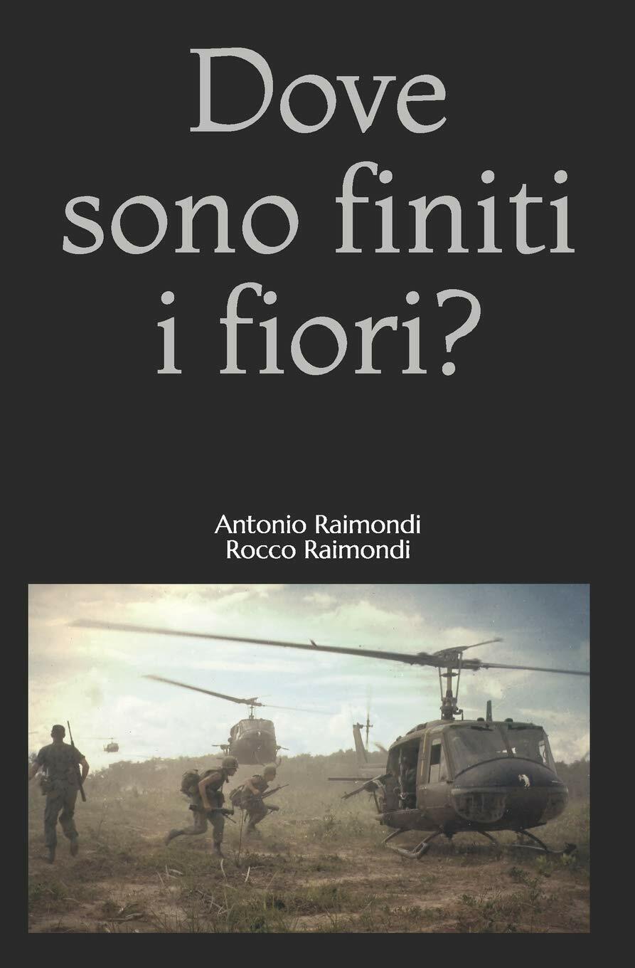 Dove sono finiti i fiori? di Rocco Raimondi, Antonio Raimondi, …