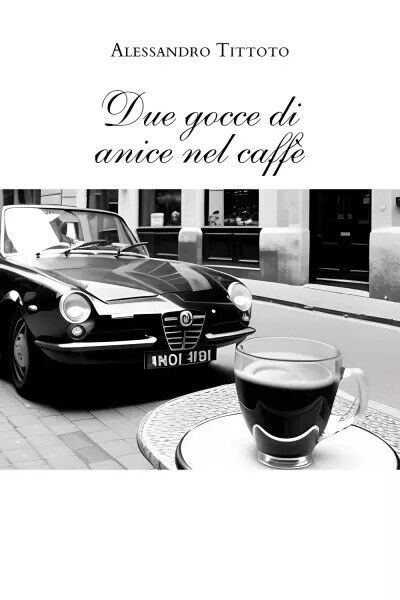 Due gocce di anice nel caffè di Alessandro Tittoto, 2023, …