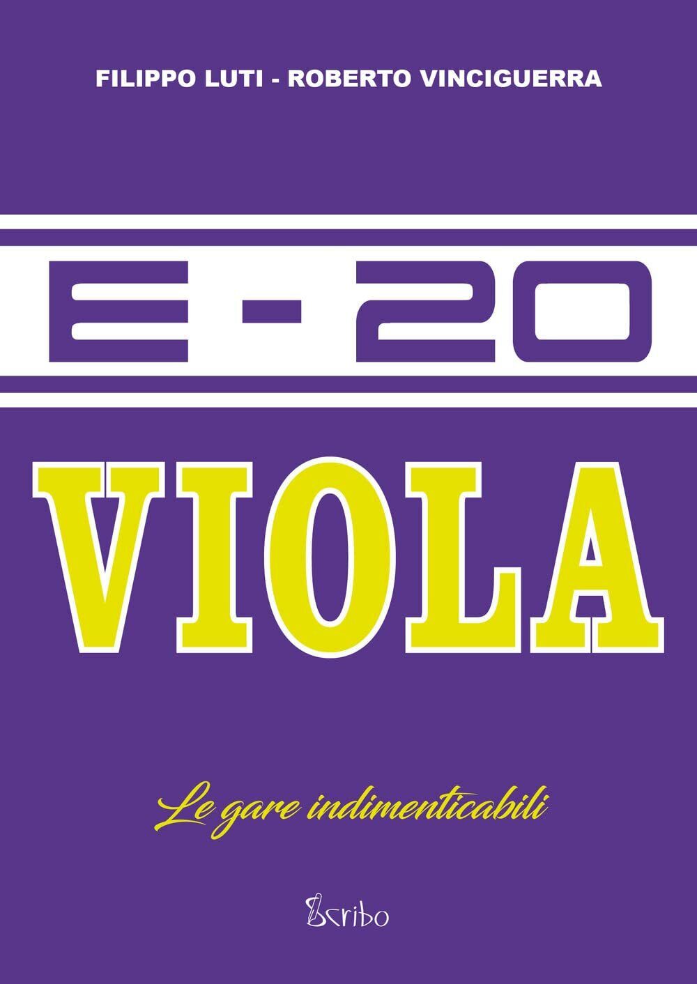 E-20 Viola. Le gare indimenticabili - Roberto Vinciguerra, Filippo Luti …