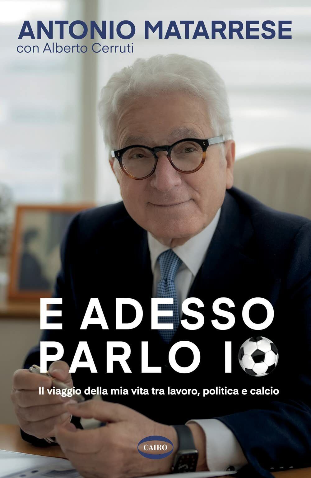 E adesso parlo io - Antonio Matarrese, Alberto Cerruti - …