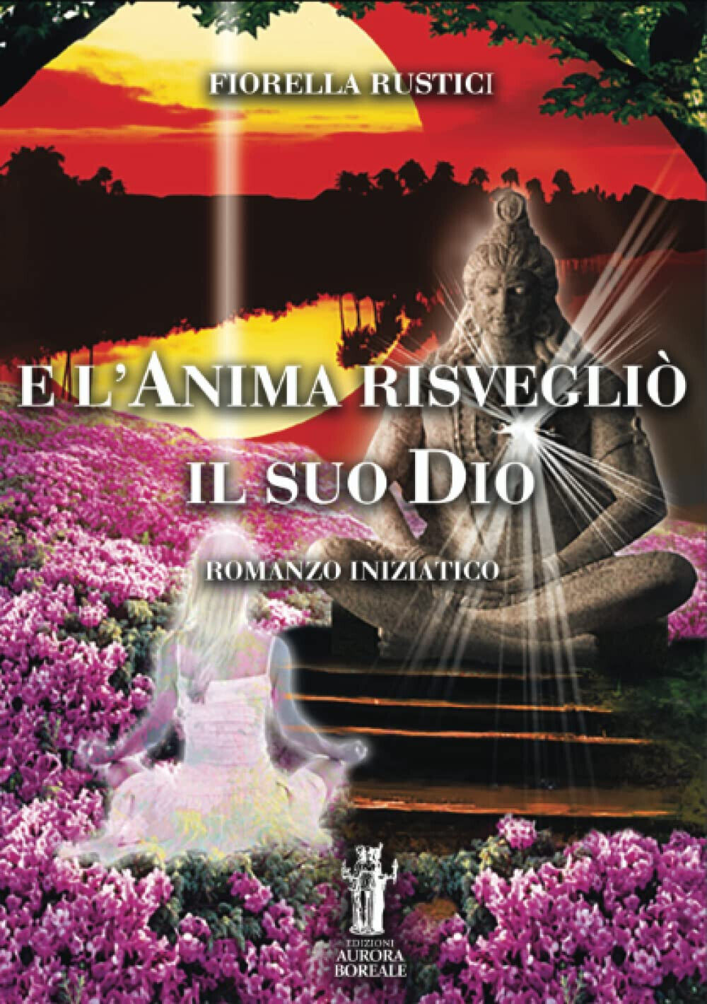 E l anima risvegliò il suo Dio - Fiorella Rustici …