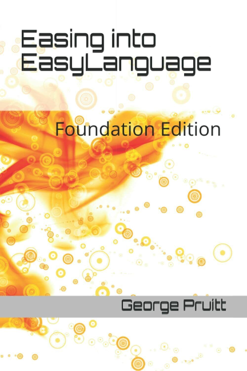 Easing Into EasyLanguage Foundation Edition di George Pruitt, 2021, Independen