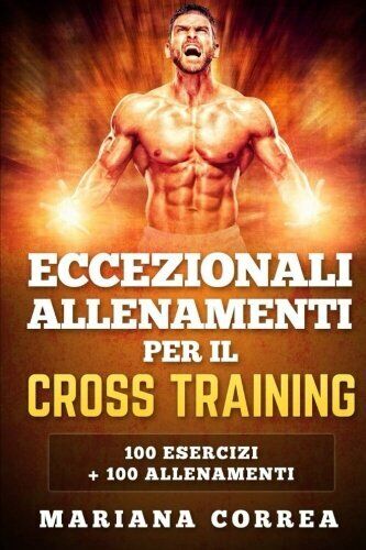 ECCEZIONALI ALLENAMENTI PER Il CROSS TRAINING - Correa - Createspace, …