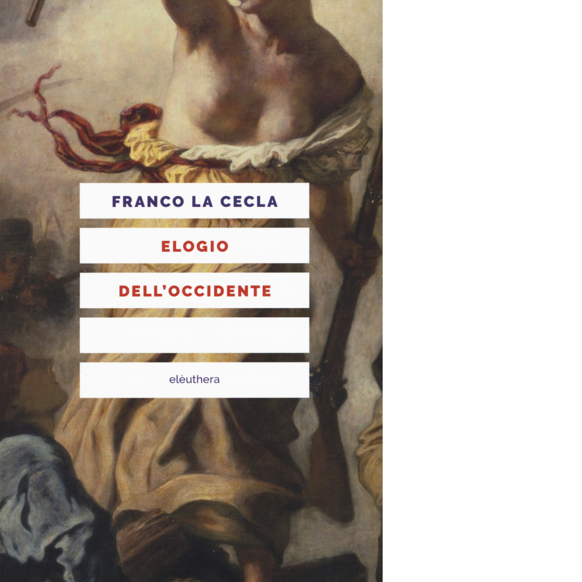 ELOGIO DELL'OCCIDENTE N.E. di FRANCO LA CECLA - Elèuthera, 2018