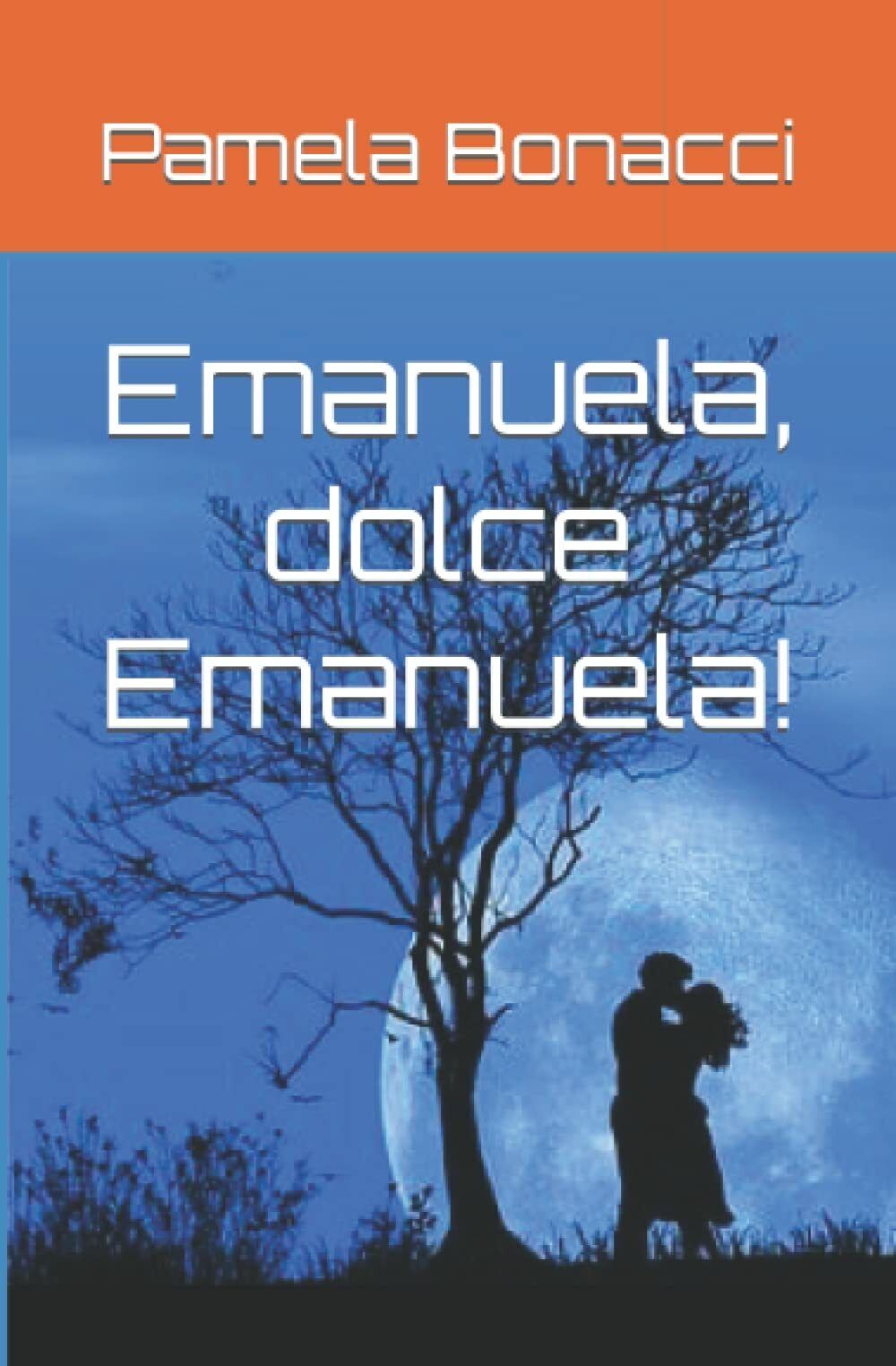 Emanuela, dolce Emanuela! di Pamela Bonacci, 2021, Indipendently Published