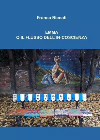 Emma o il flusso dell?in-coscienza di Franca Bienati, 2022, Youcanprint