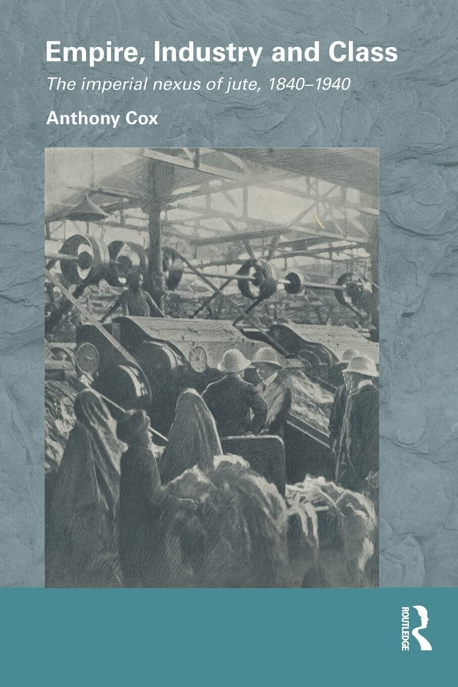 Empire, Industry and Class - Anthony Cox - Routledge, 2015