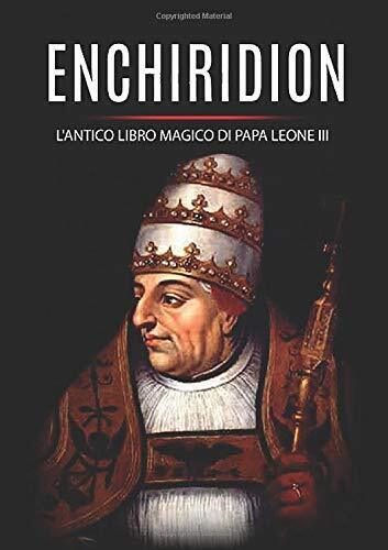 Enchiridion: l'antico libro magico di Papa Leone III - Leone …