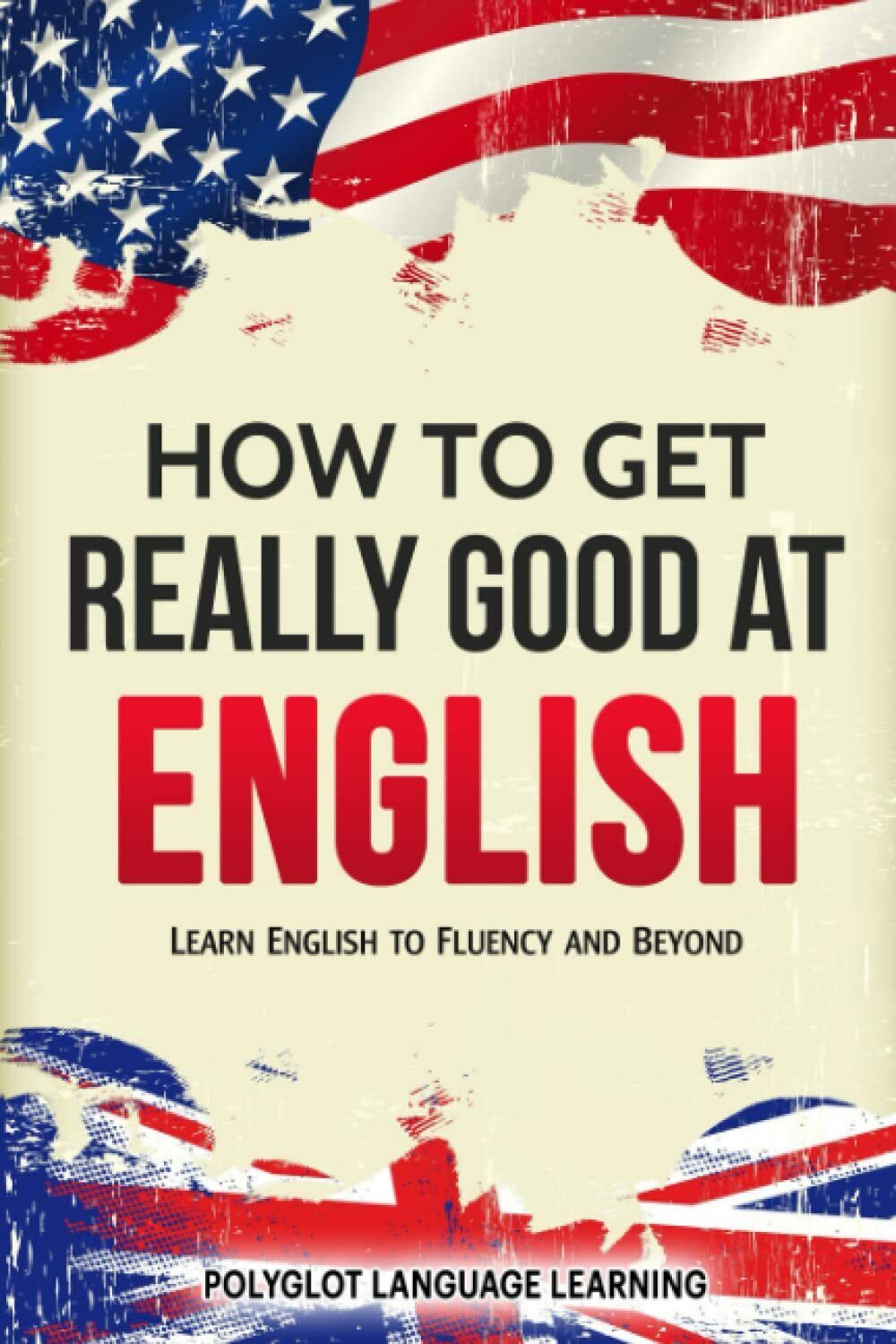 English How to Get Really Good at English: Learn English …