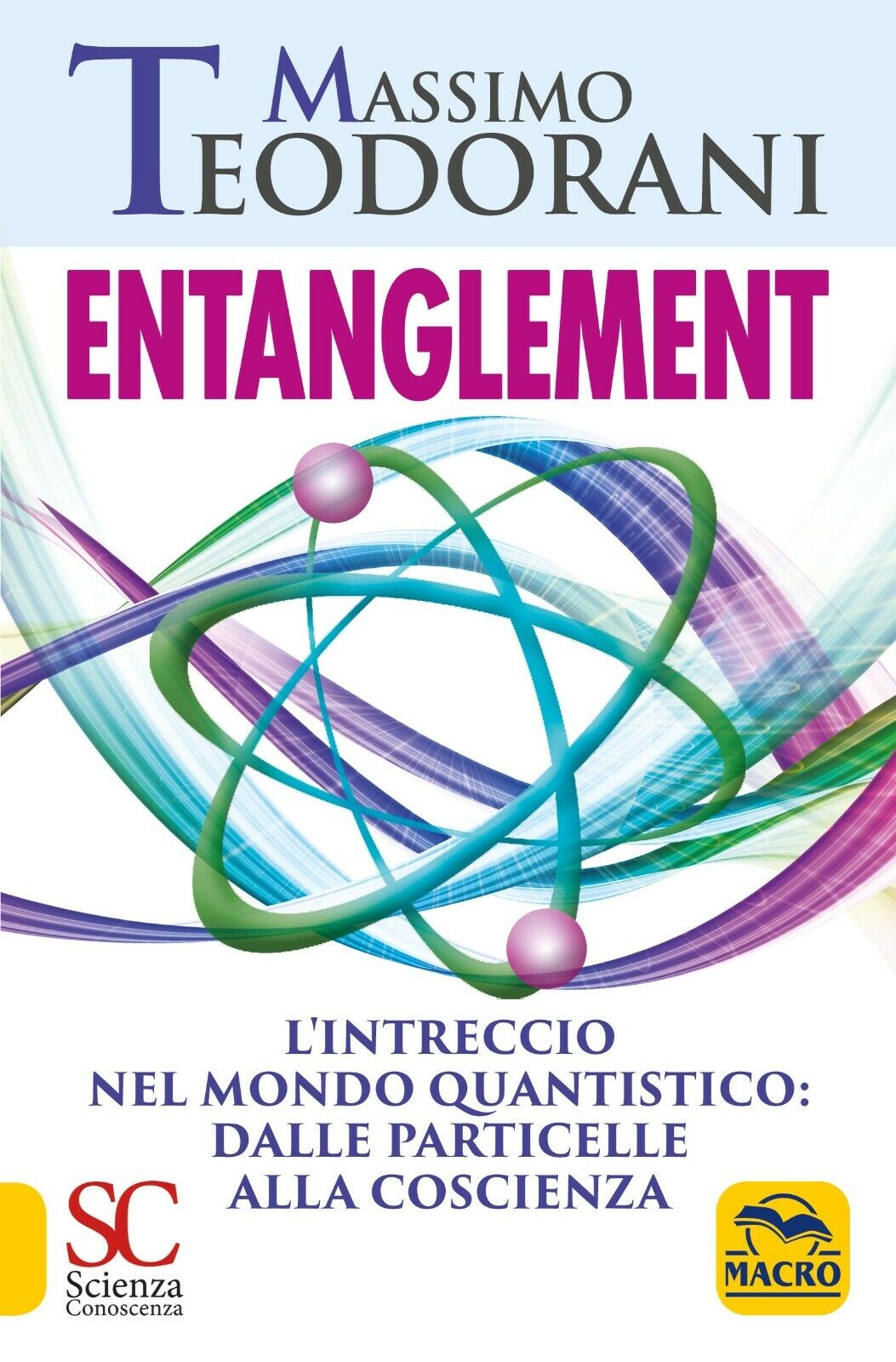 Entanglement. L?intreccio nel mondo quantistico: dalle particelle alla coscienza