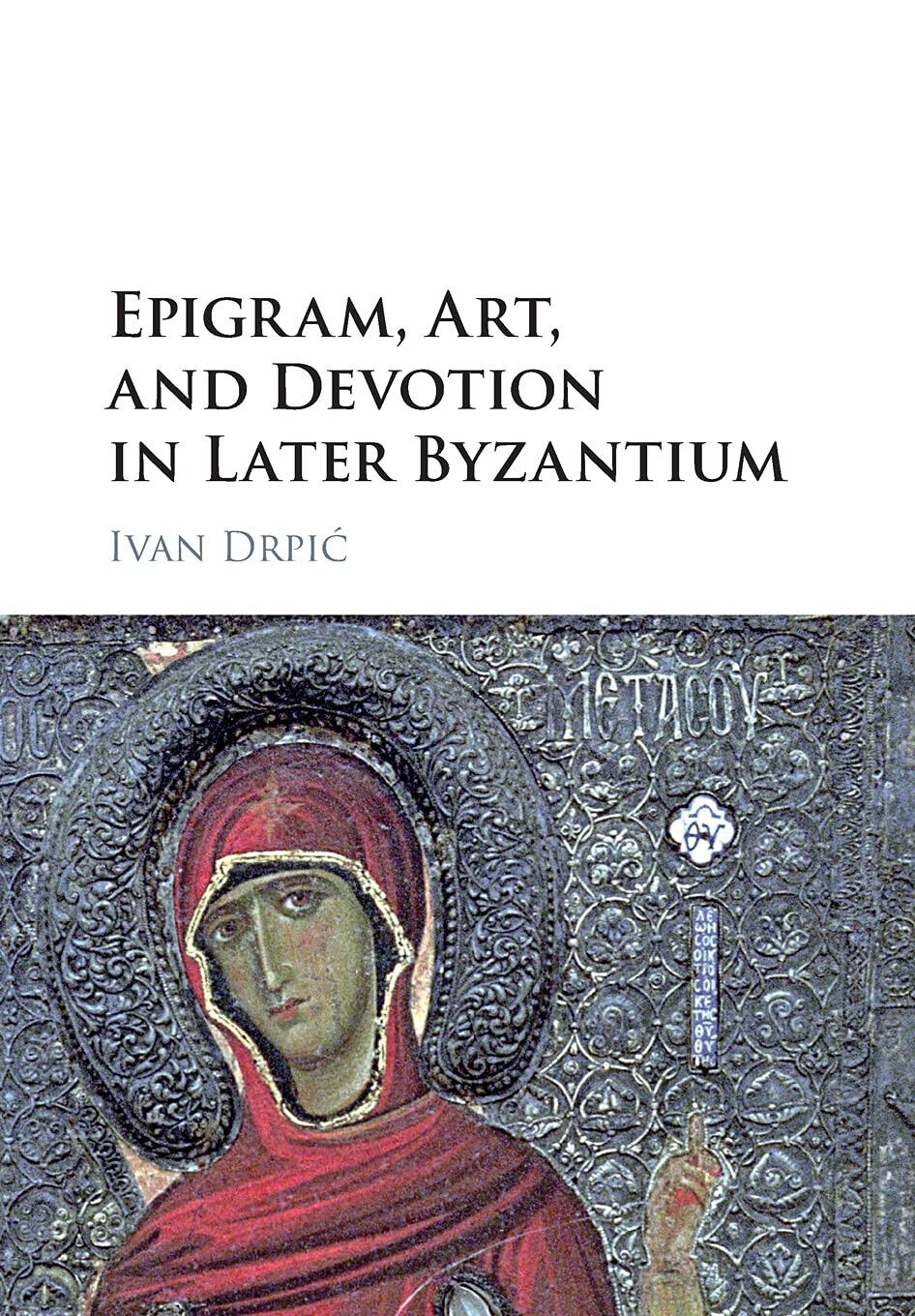 Epigram, Art, And Devotion In Later Byzantium - Ivan Drpic …