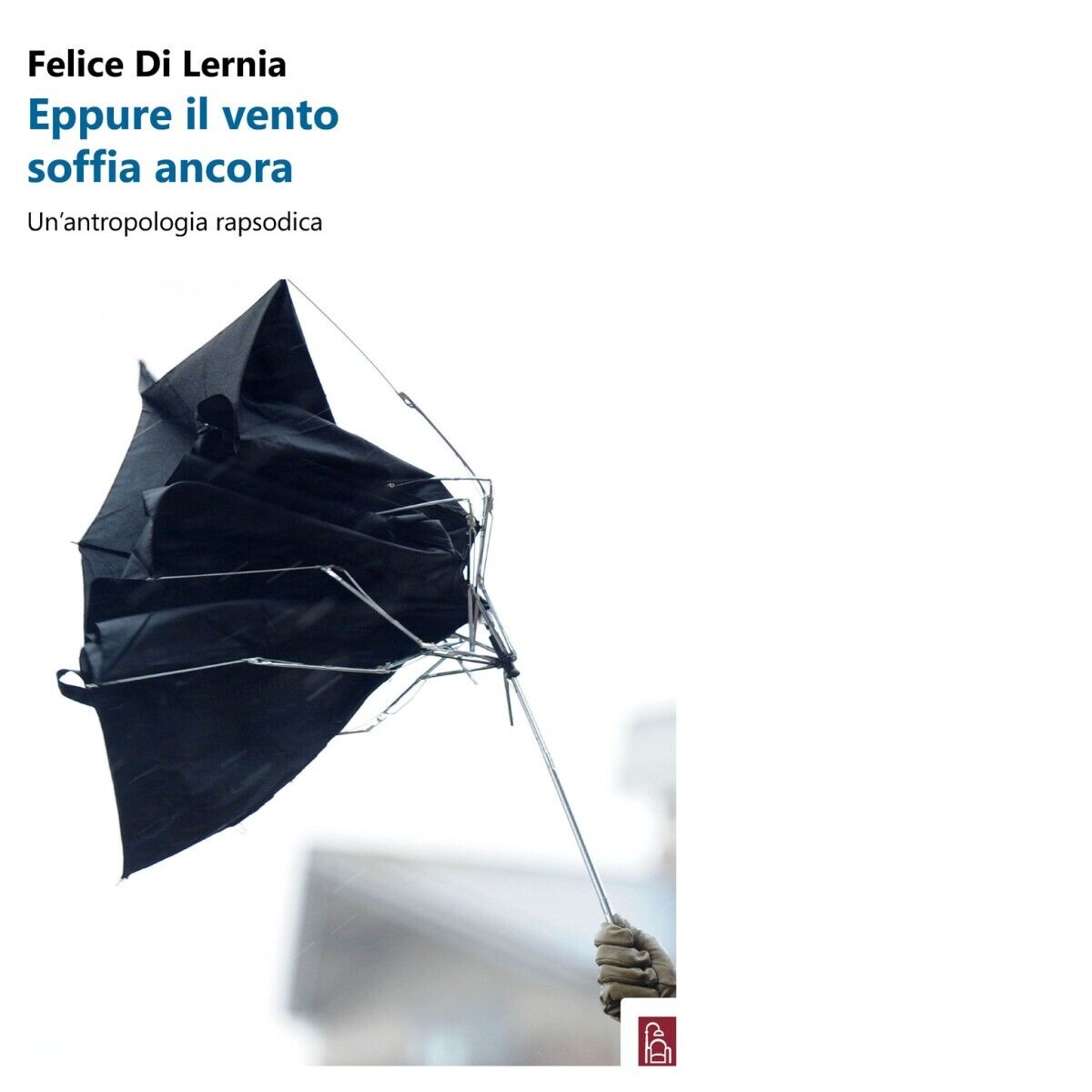 Eppure il vento soffia ancora. Un?antropologia rapsodica di Felice Di …