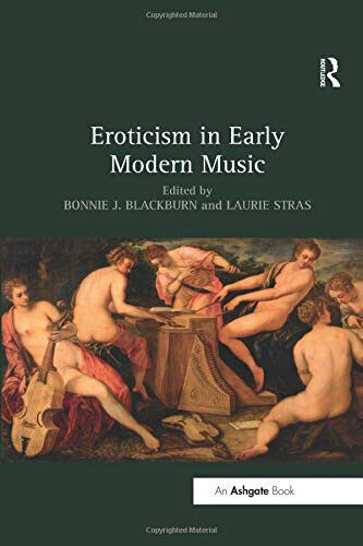 Eroticism in Early Modern Music - Bonnie J. Blackburn, Laurie …