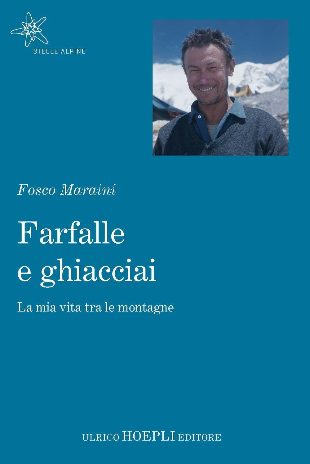 Farfalle e ghiacciai - Fosco Maraini - Hoepli, 2019