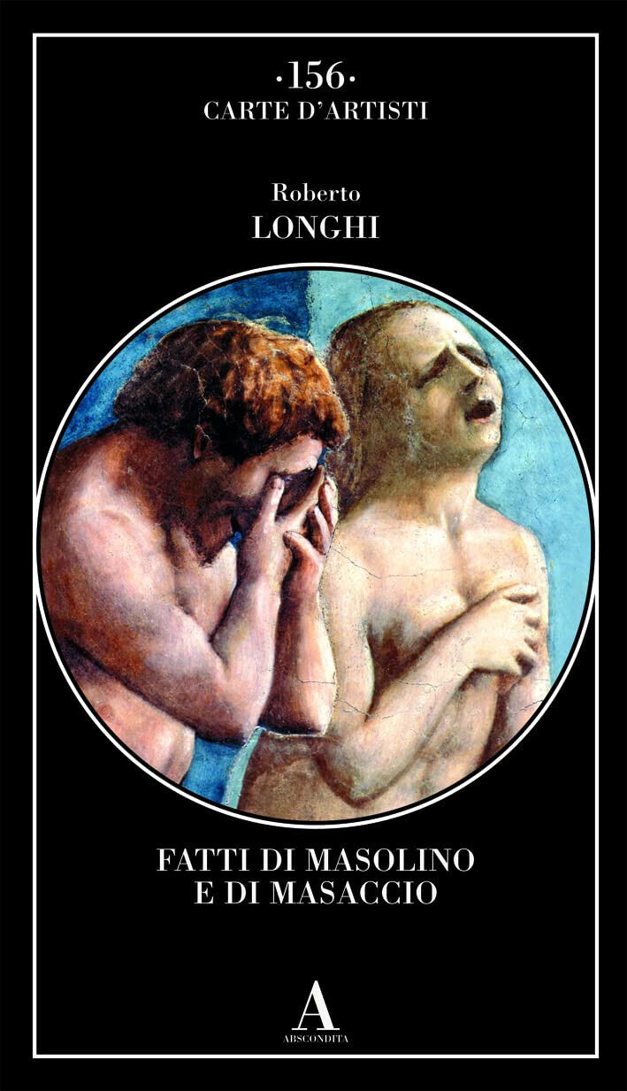 Fatti di Masolino e Masaccio - Roberto Longhi - Abscondita, …