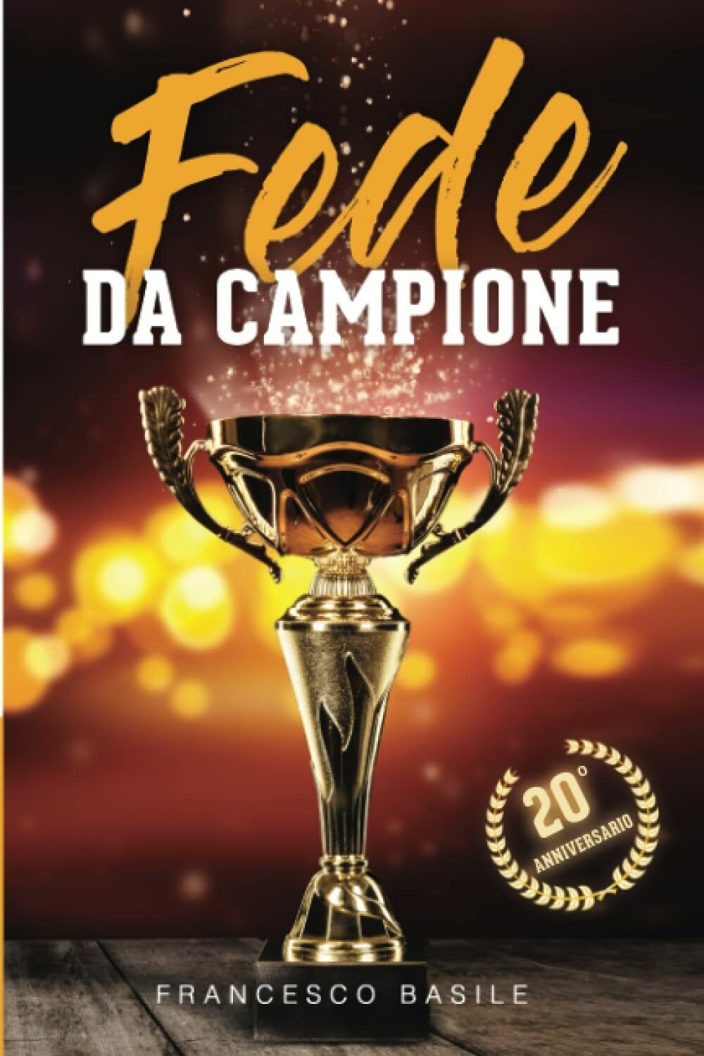 FEDE DA CAMPIONE Potenti Principi Pratici Da Applicare per una …