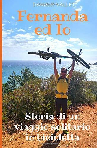 Fernanda Ed Io, Storia Di un Viaggio Solitario in Bicicletta …