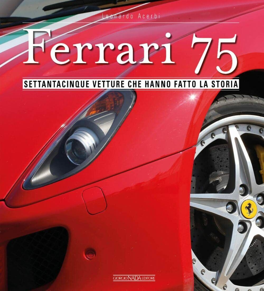 Ferrari 75. Settantacinque vetture che hanno fatto la storia - …