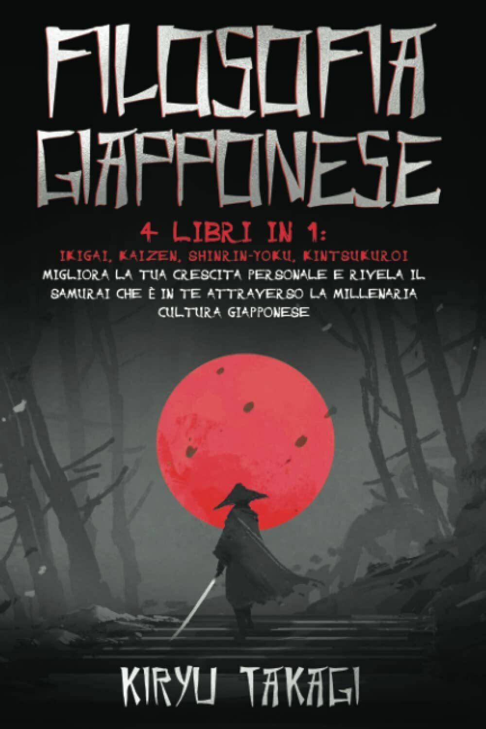 Filosofia Giapponese 4 Libri in 1: Ikigai, Kaizen, Shinrin-Yoku, Kintsukuroi …