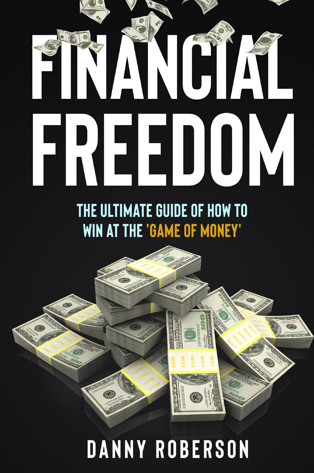 FINANCIAL FREEDOM. The Ultimate Guide of How to Win at …