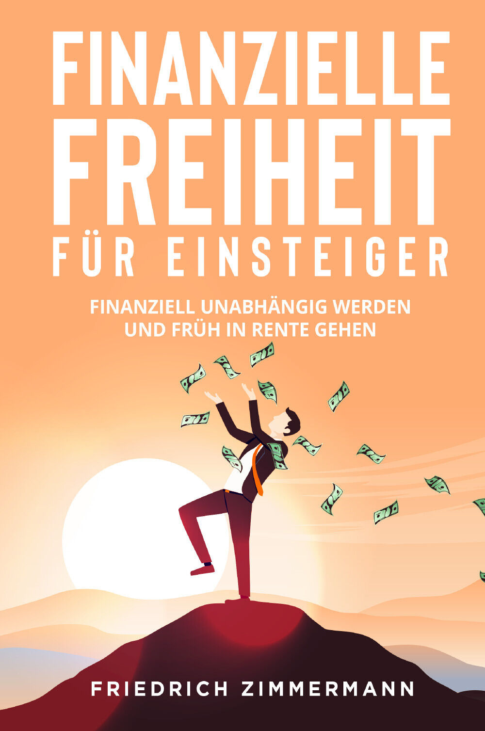 Finanzielle Freiheit für Einsteiger. Finanziell unabhängig werden und früh in …