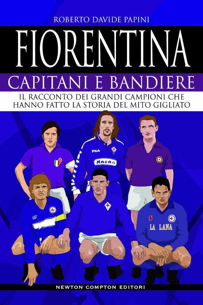 Fiorentina. Capitani e bandiere - Roberto Davide Papini - 2020