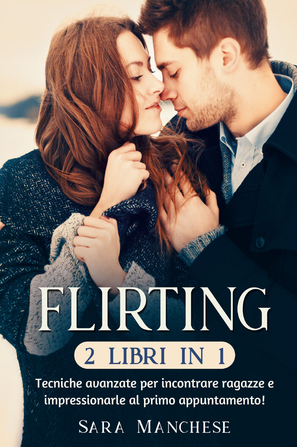 Flirting (2 libri in 1). Tecniche avanzate per incontrare ragazze …